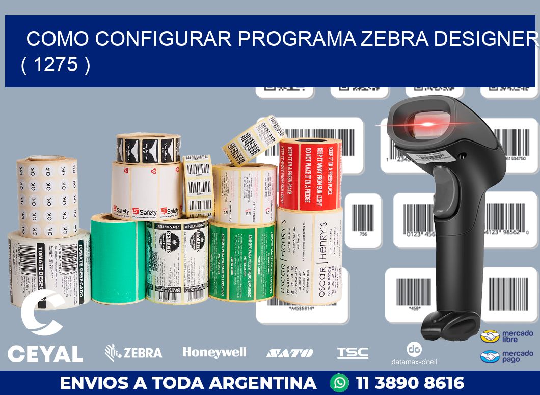 COMO CONFIGURAR PROGRAMA ZEBRA DESIGNER ( 1275 )