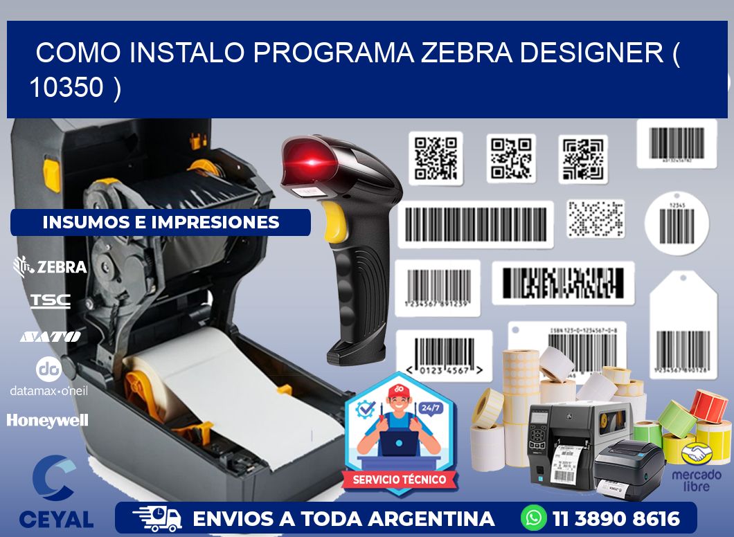 COMO INSTALO PROGRAMA ZEBRA DESIGNER ( 10350 )