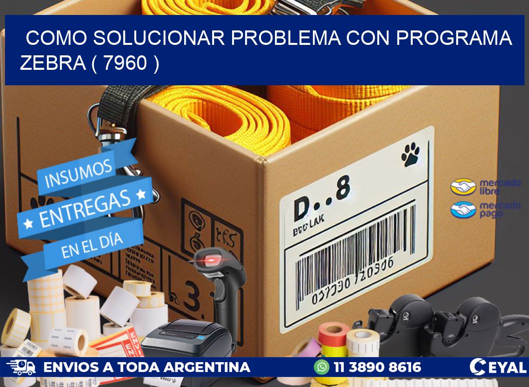 COMO SOLUCIONAR PROBLEMA CON PROGRAMA ZEBRA ( 7960 )
