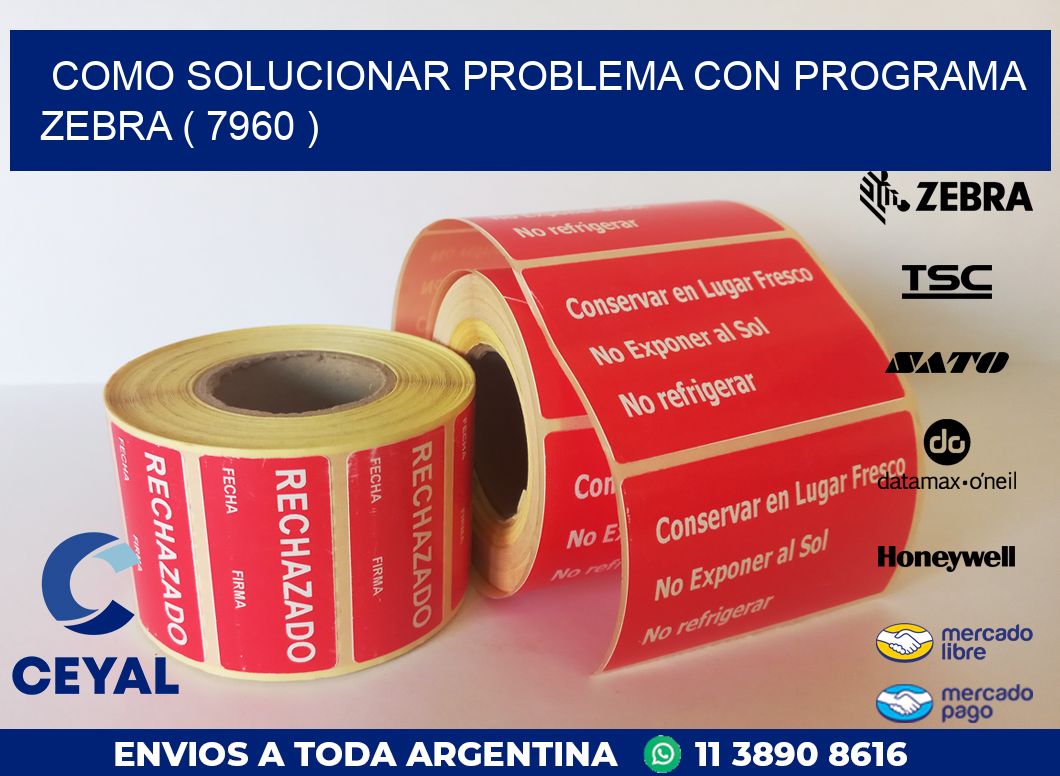COMO SOLUCIONAR PROBLEMA CON PROGRAMA ZEBRA ( 7960 )