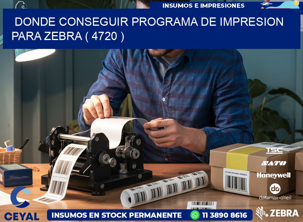 DONDE CONSEGUIR PROGRAMA DE IMPRESION PARA ZEBRA ( 4720 )