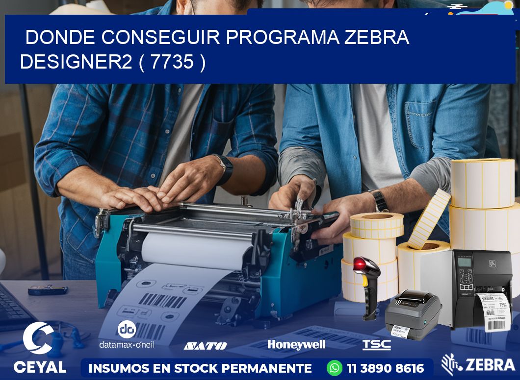 DONDE CONSEGUIR PROGRAMA ZEBRA DESIGNER2 ( 7735 )
