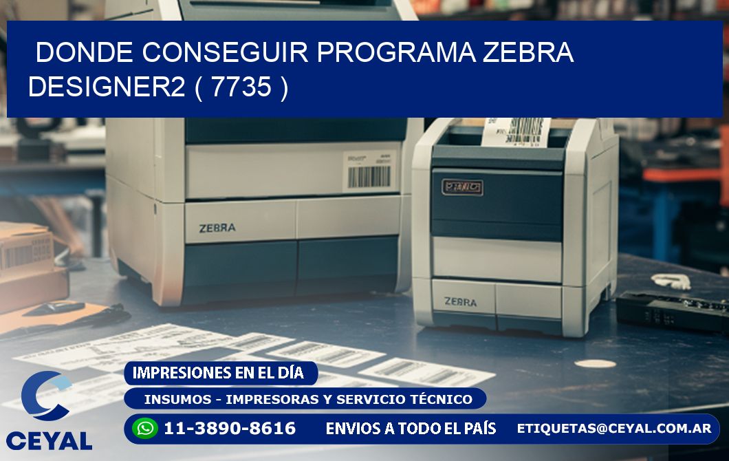 DONDE CONSEGUIR PROGRAMA ZEBRA DESIGNER2 ( 7735 )