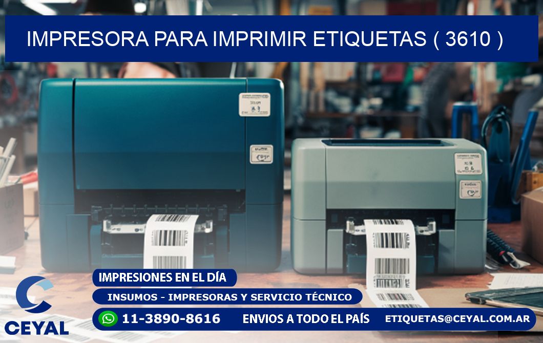 IMPRESORA PARA IMPRIMIR ETIQUETAS ( 3610 )