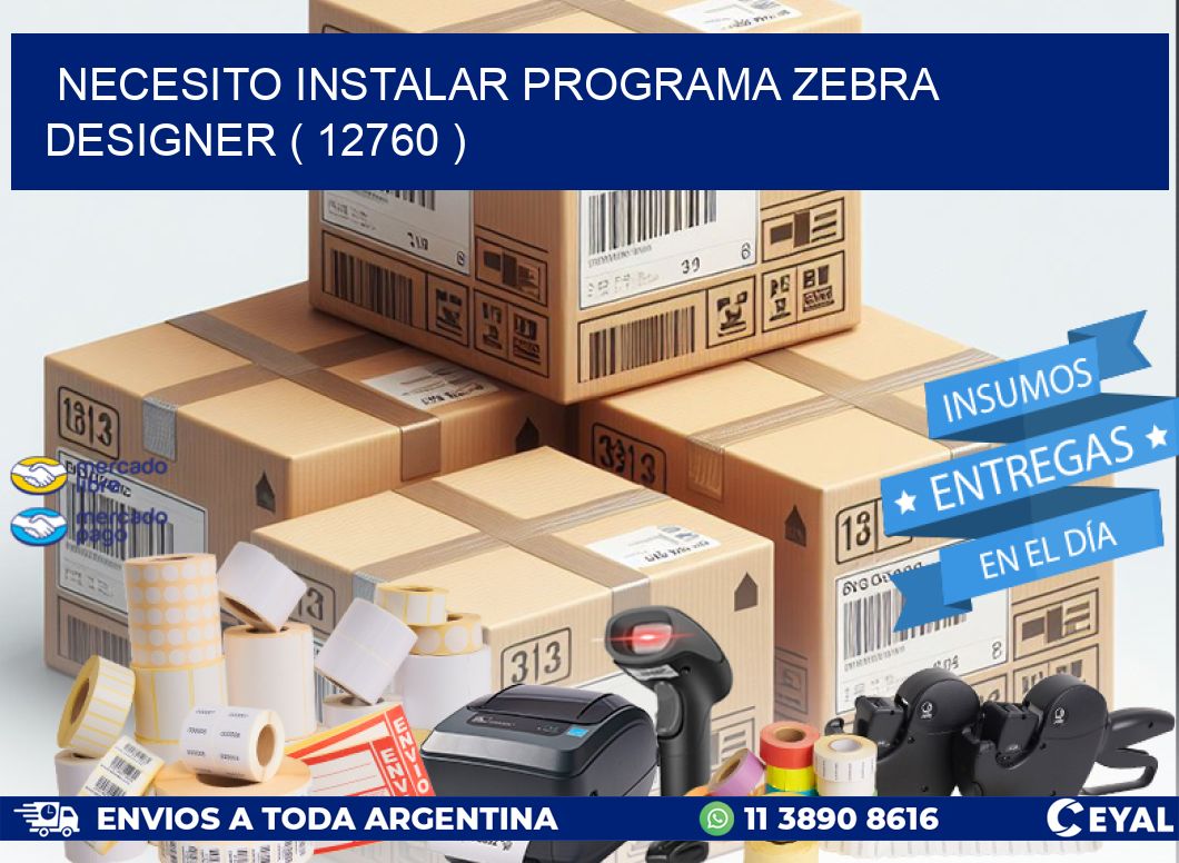 NECESITO INSTALAR PROGRAMA ZEBRA DESIGNER ( 12760 )