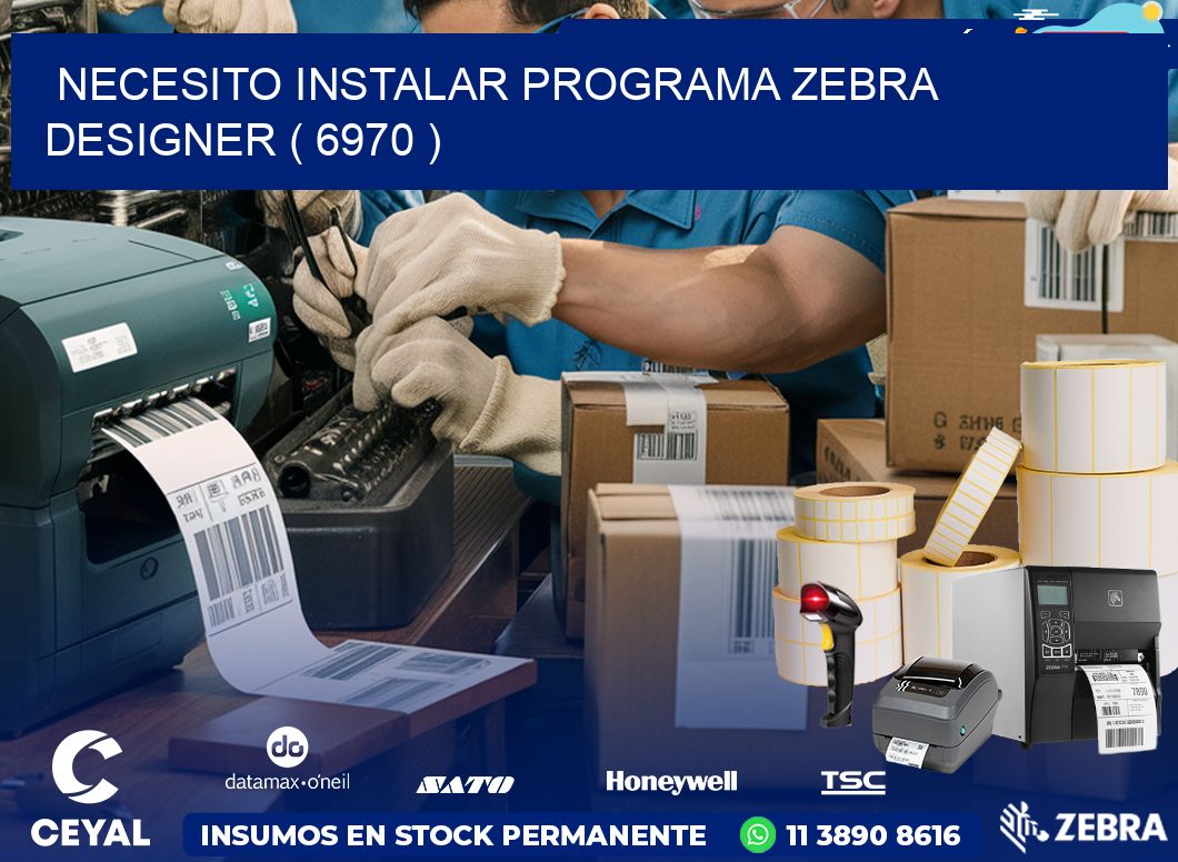 NECESITO INSTALAR PROGRAMA ZEBRA DESIGNER ( 6970 )