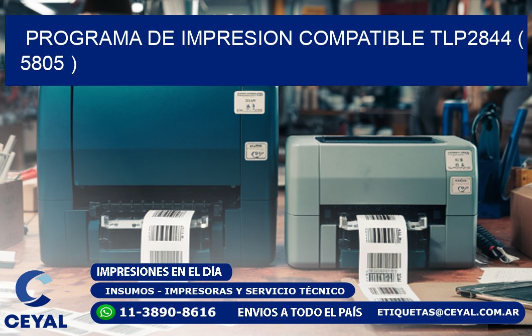PROGRAMA DE IMPRESION COMPATIBLE TLP2844 ( 5805 )