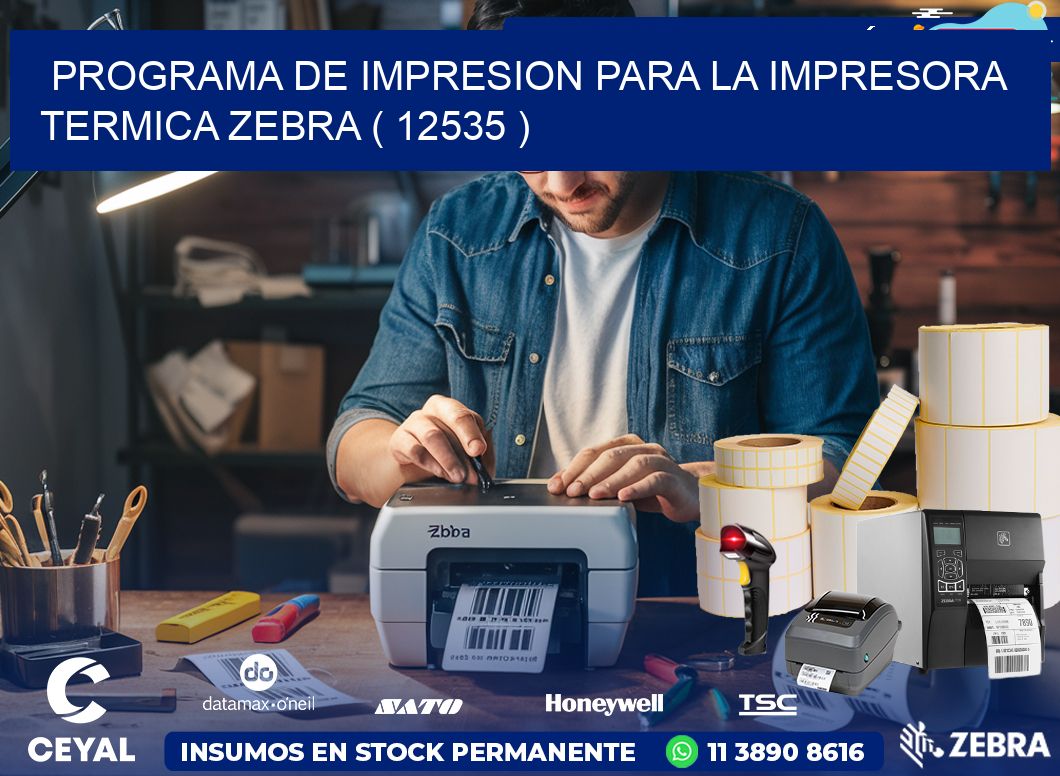 PROGRAMA DE IMPRESION PARA LA IMPRESORA TERMICA ZEBRA ( 12535 )