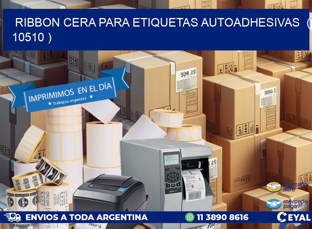 RIBBON CERA PARA ETIQUETAS AUTOADHESIVAS ( 10510 )