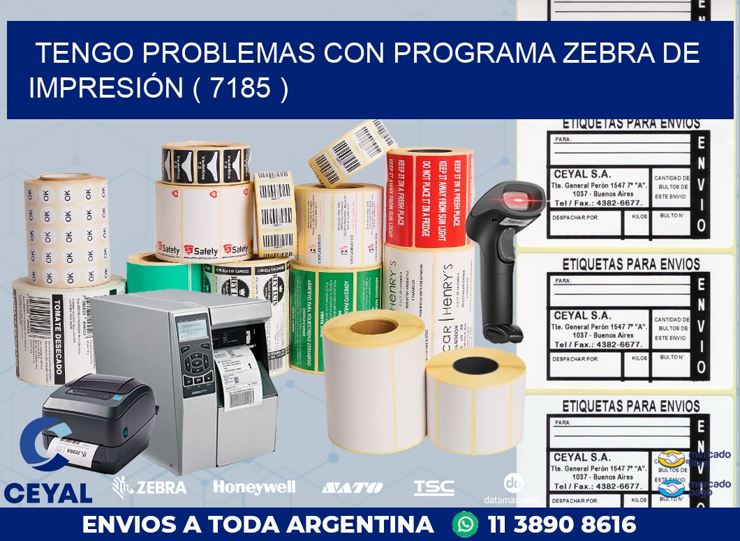 TENGO PROBLEMAS CON PROGRAMA ZEBRA DE IMPRESIÓN ( 7185 )