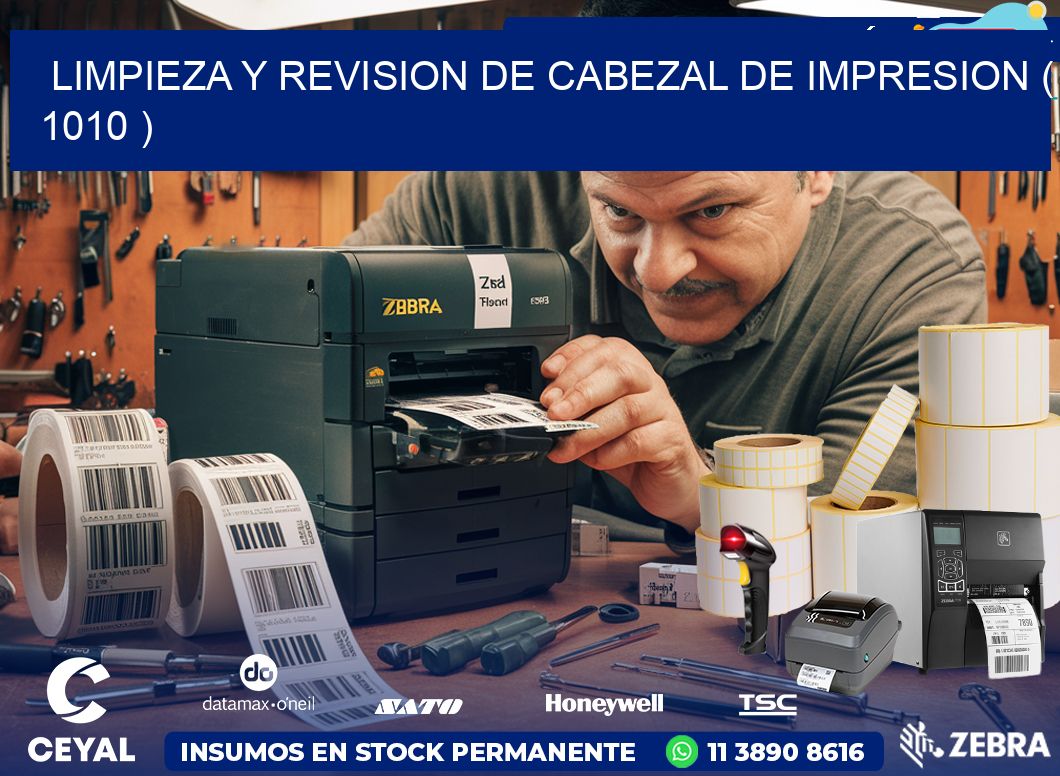 LIMPIEZA Y REVISION DE CABEZAL DE IMPRESION ( 1010 )