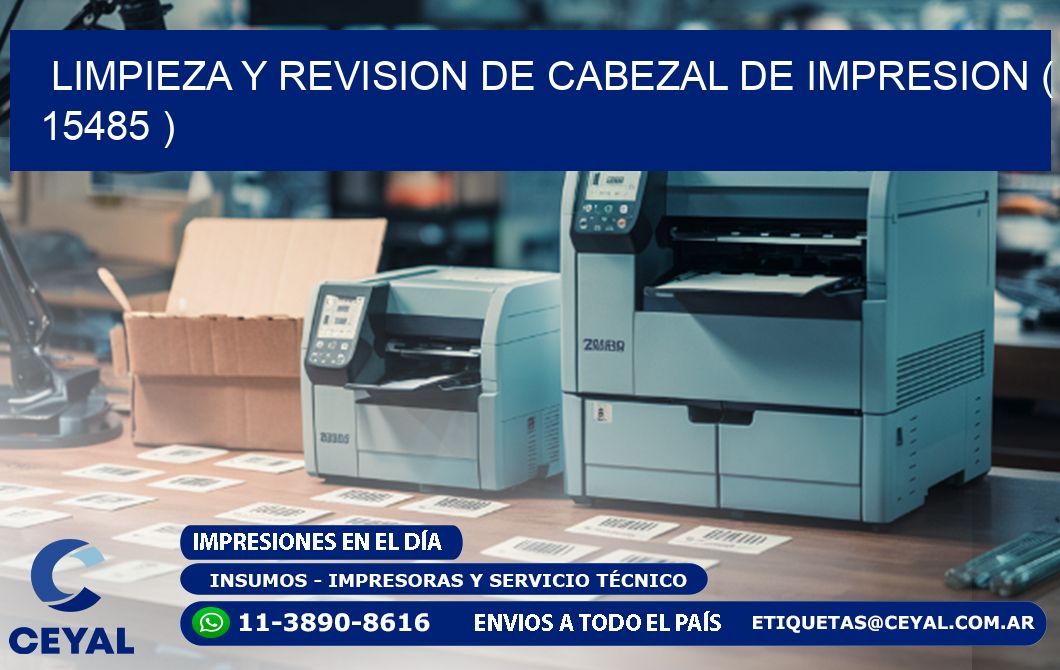 LIMPIEZA Y REVISION DE CABEZAL DE IMPRESION ( 15485 )