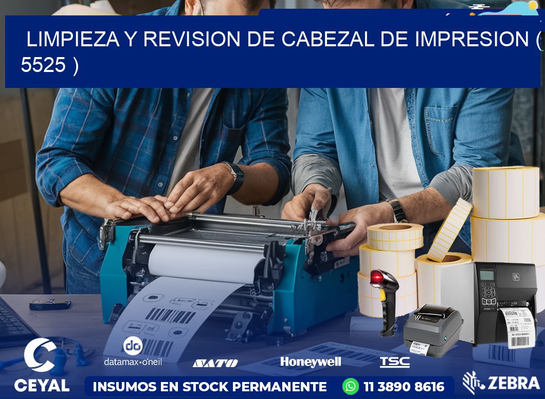 LIMPIEZA Y REVISION DE CABEZAL DE IMPRESION ( 5525 )