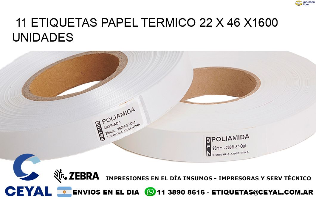 11 ETIQUETAS PAPEL TERMICO 22 x 46 X1600 UNIDADES