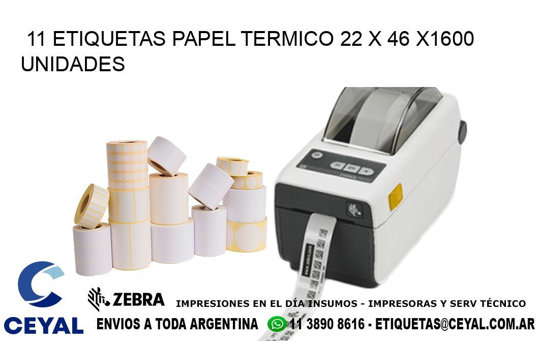 11 ETIQUETAS PAPEL TERMICO 22 x 46 X1600 UNIDADES