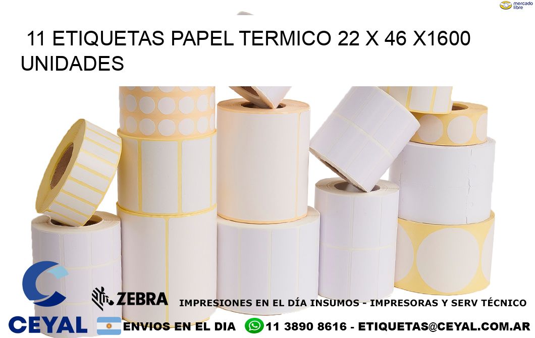 11 ETIQUETAS PAPEL TERMICO 22 x 46 X1600 UNIDADES