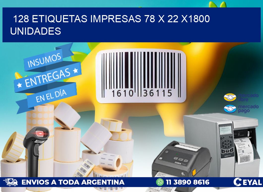 128 ETIQUETAS IMPRESAS 78 x 22 X1800 UNIDADES