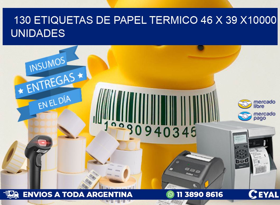 130 ETIQUETAS DE PAPEL TERMICO 46 x 39 X10000 UNIDADES