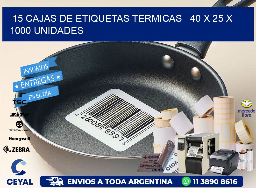15 CAJAS DE ETIQUETAS TERMICAS 40 x 25 X 1000 UNIDADES