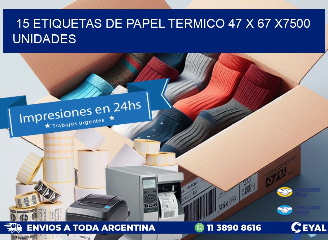 15 ETIQUETAS DE PAPEL TERMICO 47 x 67 X7500 UNIDADES