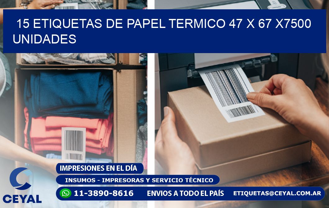15 ETIQUETAS DE PAPEL TERMICO 47 x 67 X7500 UNIDADES