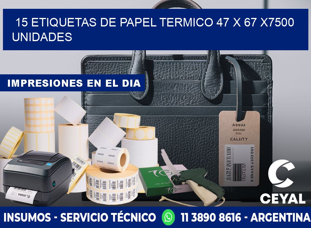 15 ETIQUETAS DE PAPEL TERMICO 47 x 67 X7500 UNIDADES