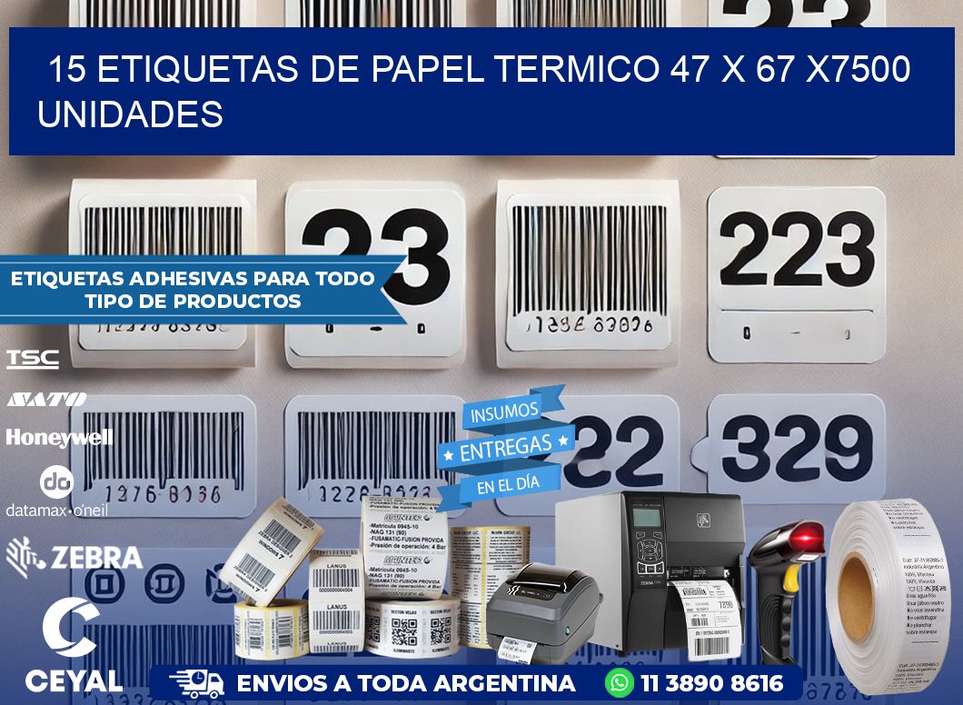 15 ETIQUETAS DE PAPEL TERMICO 47 x 67 X7500 UNIDADES