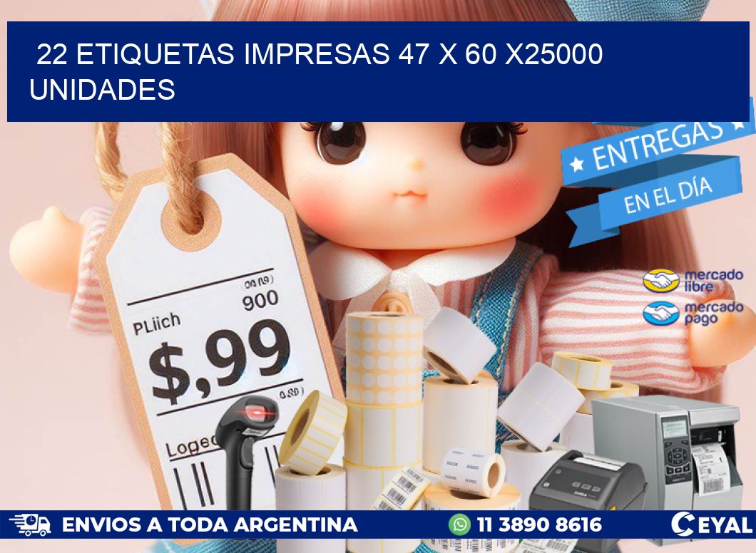 22 ETIQUETAS IMPRESAS 47 x 60 X25000 UNIDADES