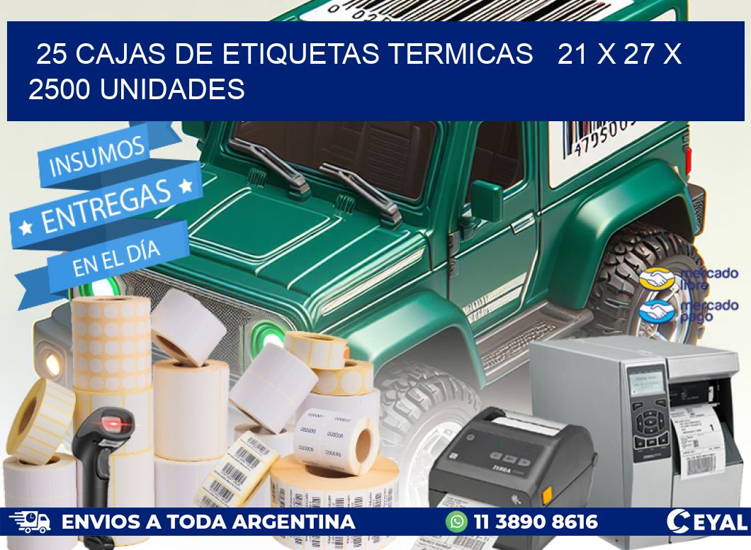 25 CAJAS DE ETIQUETAS TERMICAS 21 x 27 X 2500 UNIDADES