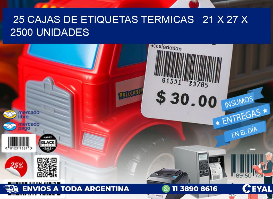 25 CAJAS DE ETIQUETAS TERMICAS   21 x 27 X 2500 UNIDADES