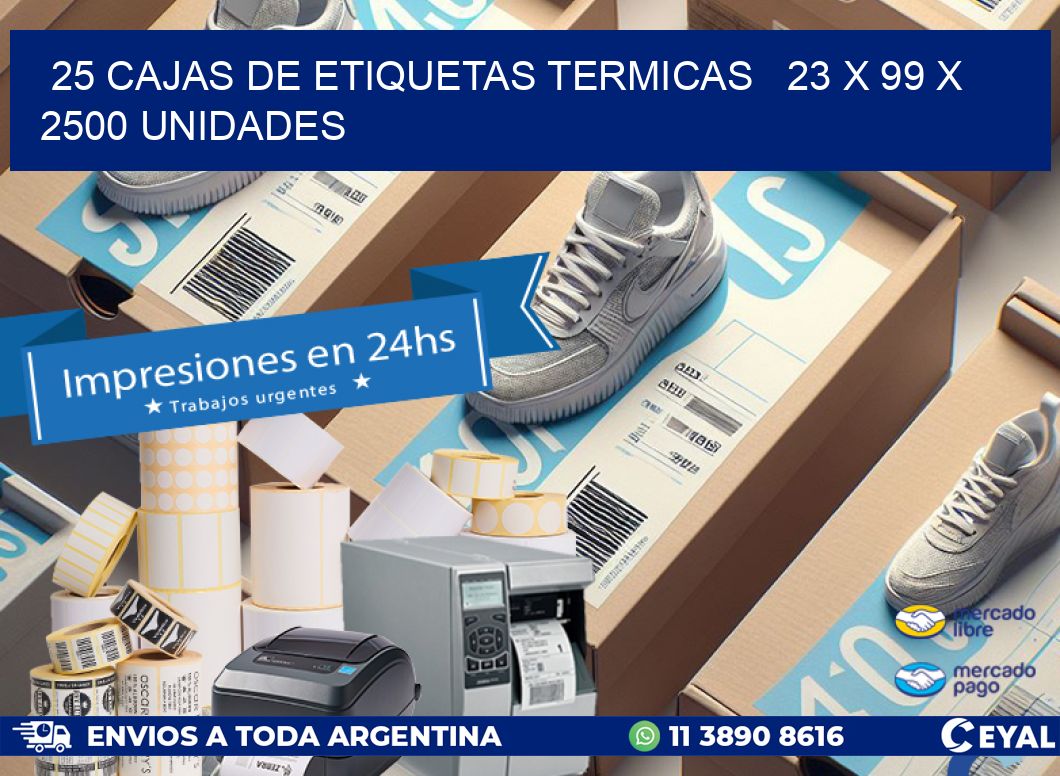 25 CAJAS DE ETIQUETAS TERMICAS   23 x 99 X 2500 UNIDADES