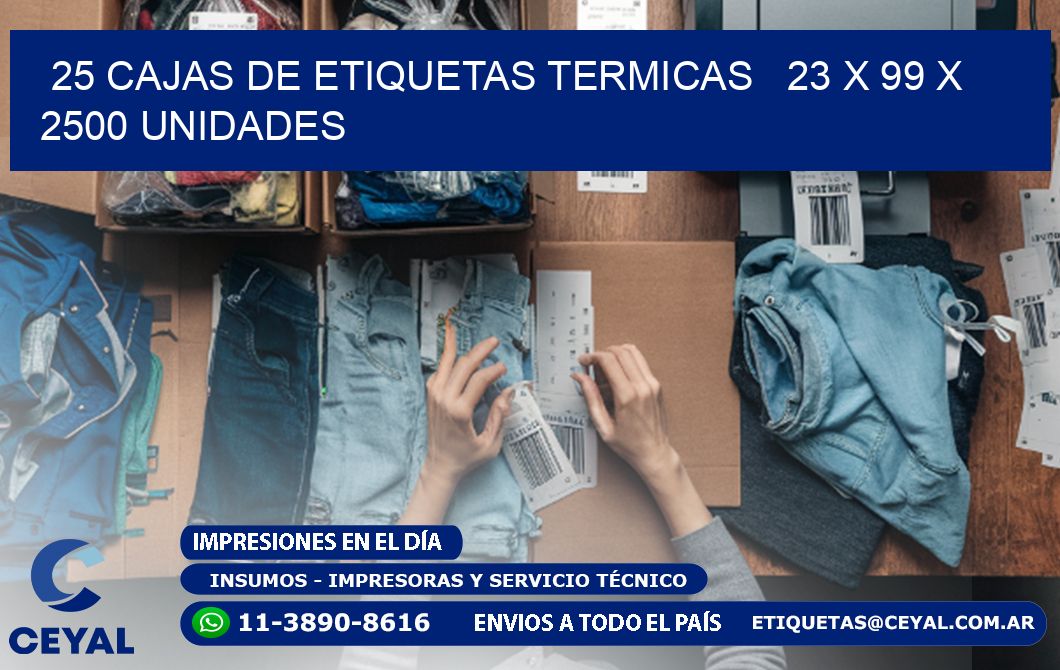 25 CAJAS DE ETIQUETAS TERMICAS   23 x 99 X 2500 UNIDADES