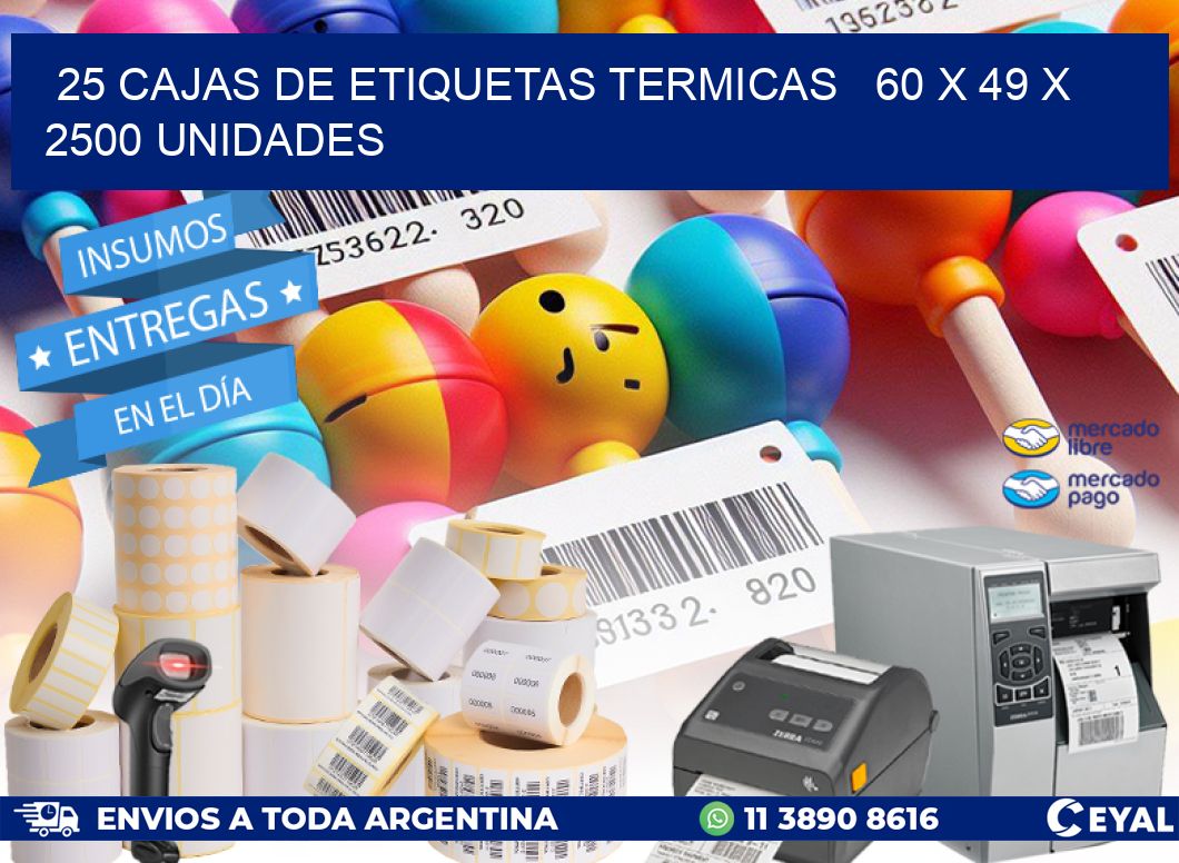 25 CAJAS DE ETIQUETAS TERMICAS 60 x 49 X 2500 UNIDADES