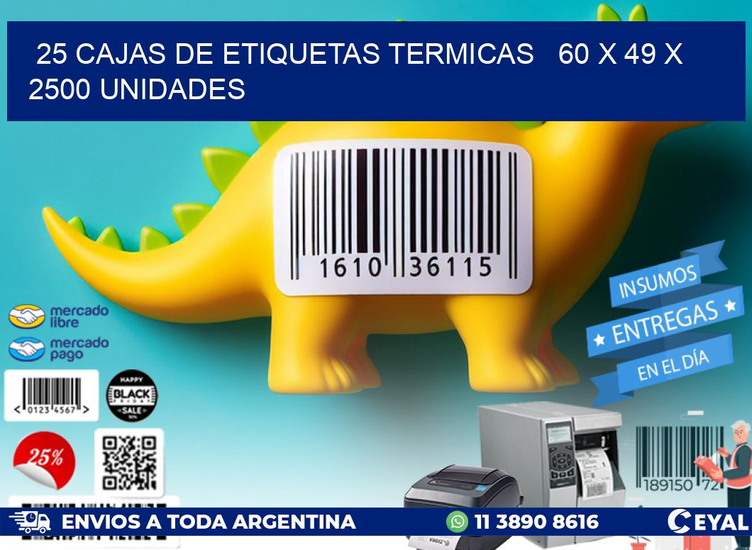 25 CAJAS DE ETIQUETAS TERMICAS   60 x 49 X 2500 UNIDADES