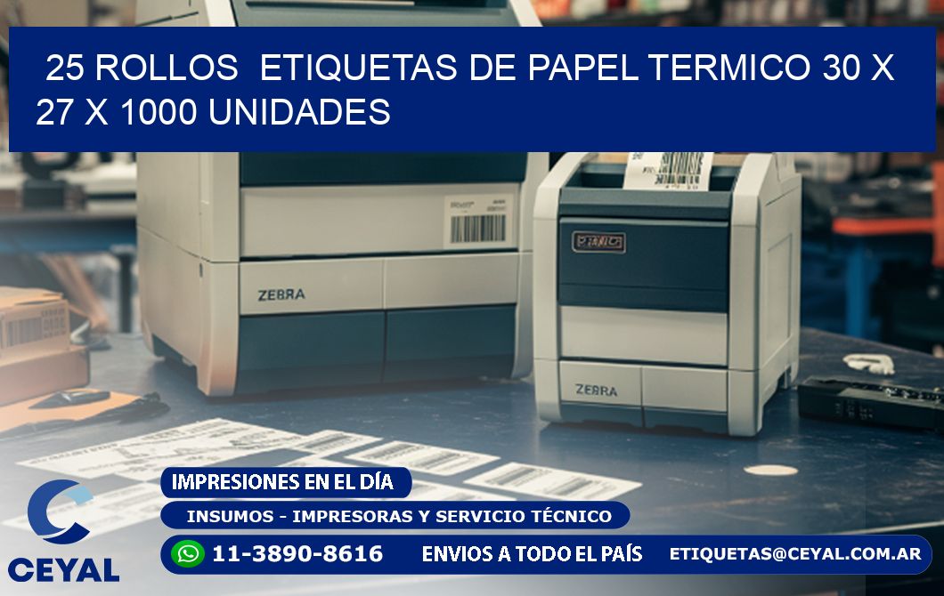 25 ROLLOS ETIQUETAS DE PAPEL TERMICO 30 x 27 X 1000 UNIDADES