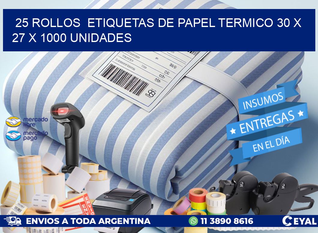 25 ROLLOS ETIQUETAS DE PAPEL TERMICO 30 x 27 X 1000 UNIDADES