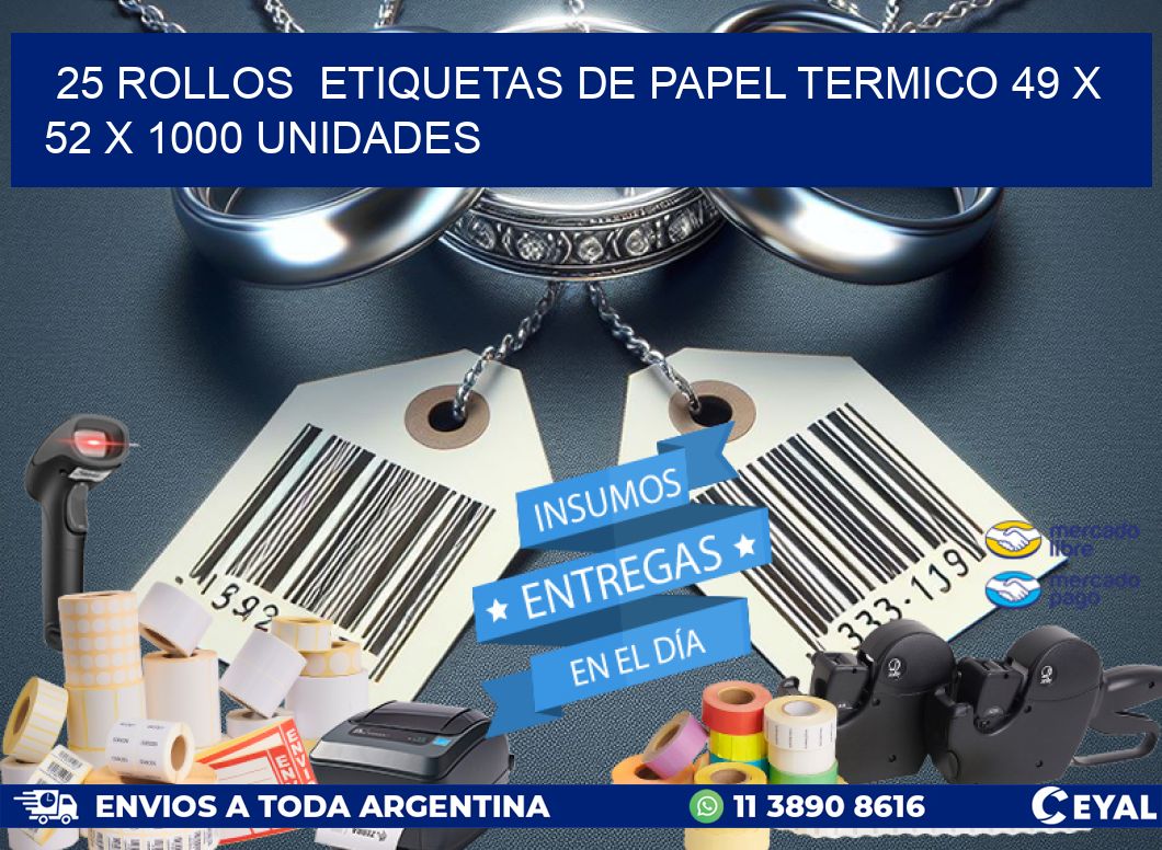 25 ROLLOS  ETIQUETAS DE PAPEL TERMICO 49 x 52 X 1000 UNIDADES
