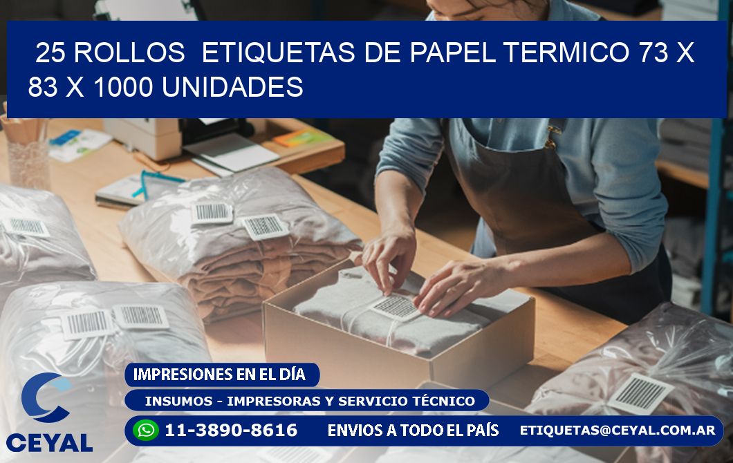 25 ROLLOS  ETIQUETAS DE PAPEL TERMICO 73 x 83 X 1000 UNIDADES