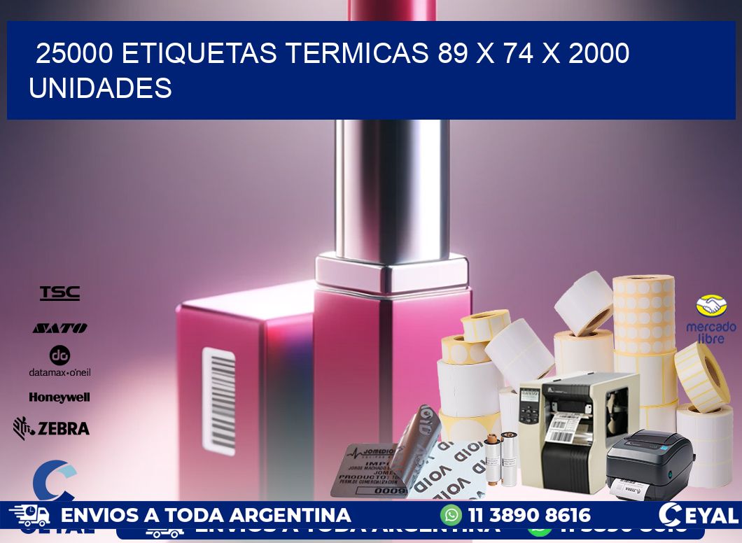 25000 ETIQUETAS TERMICAS 89 x 74 X 2000 UNIDADES