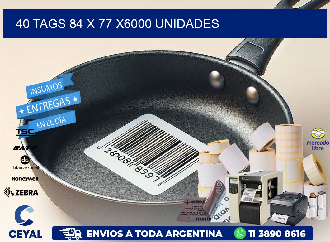 40 TAGS 84 x 77 X6000 UNIDADES