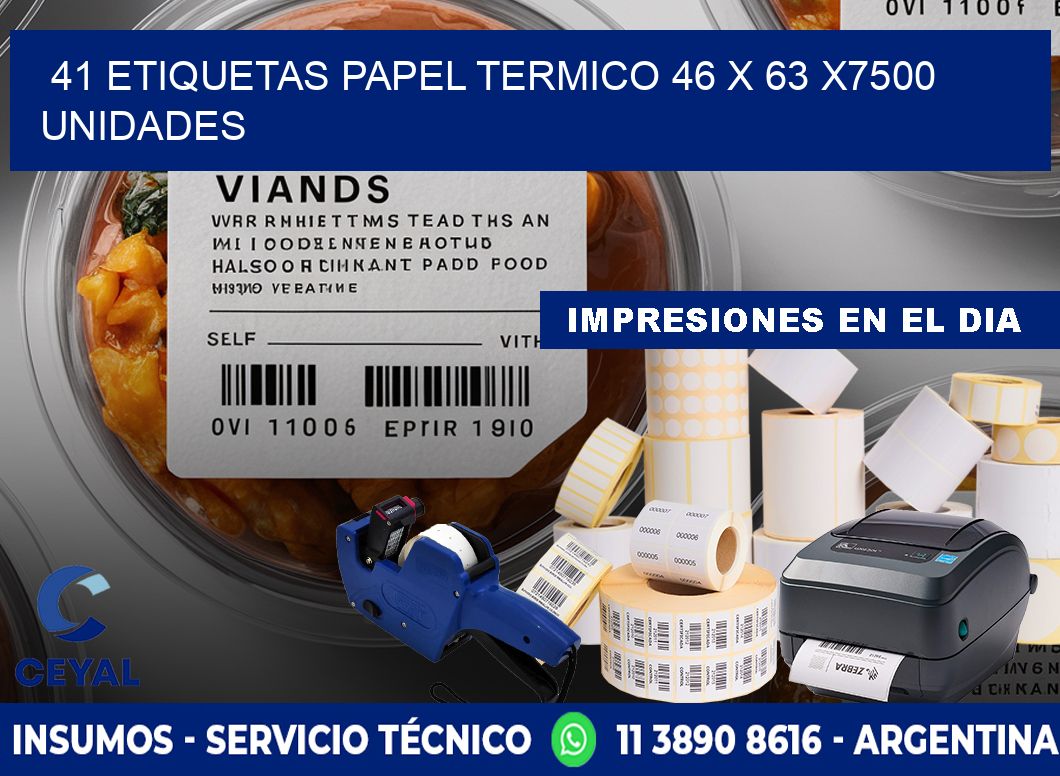 41 ETIQUETAS PAPEL TERMICO 46 x 63 X7500 UNIDADES