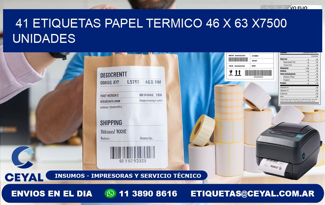 41 ETIQUETAS PAPEL TERMICO 46 x 63 X7500 UNIDADES