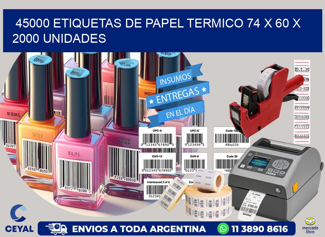 45000 ETIQUETAS DE PAPEL TERMICO 74 x 60 X 2000 UNIDADES