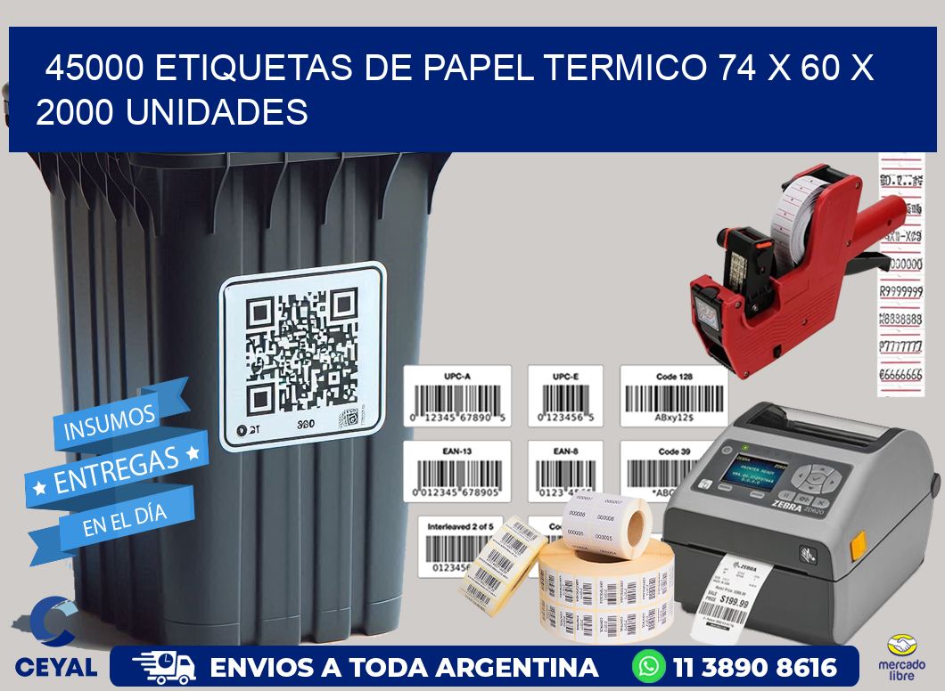 45000 ETIQUETAS DE PAPEL TERMICO 74 x 60 X 2000 UNIDADES