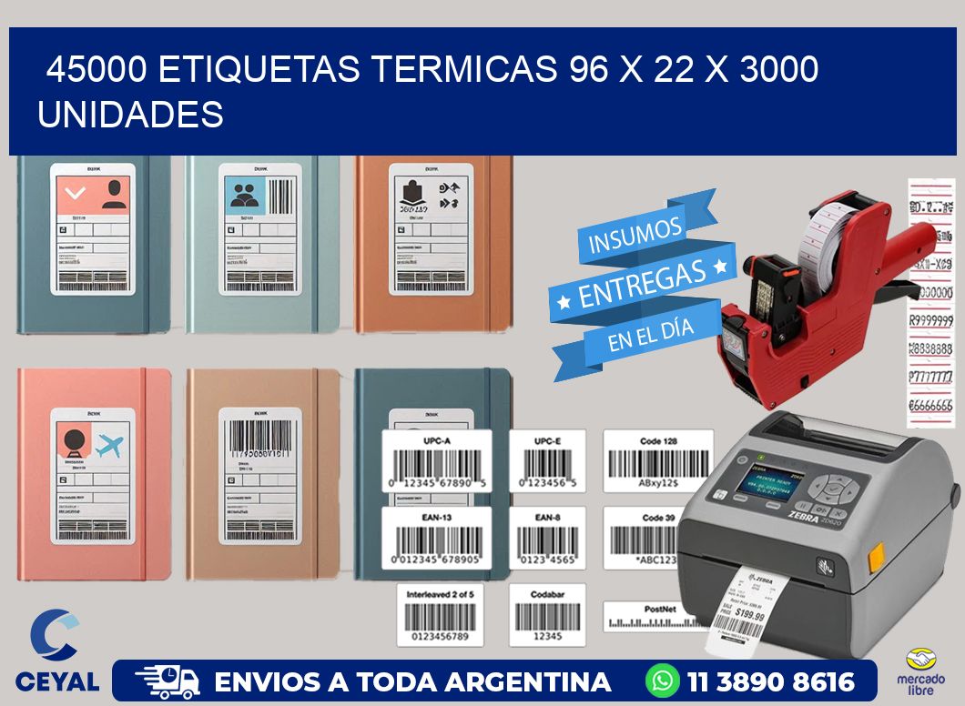 45000 ETIQUETAS TERMICAS 96 x 22 X 3000 UNIDADES