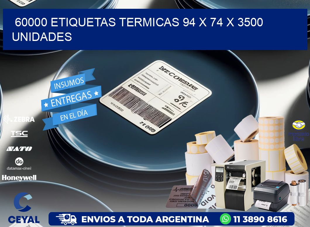 60000 ETIQUETAS TERMICAS 94 x 74 X 3500 UNIDADES