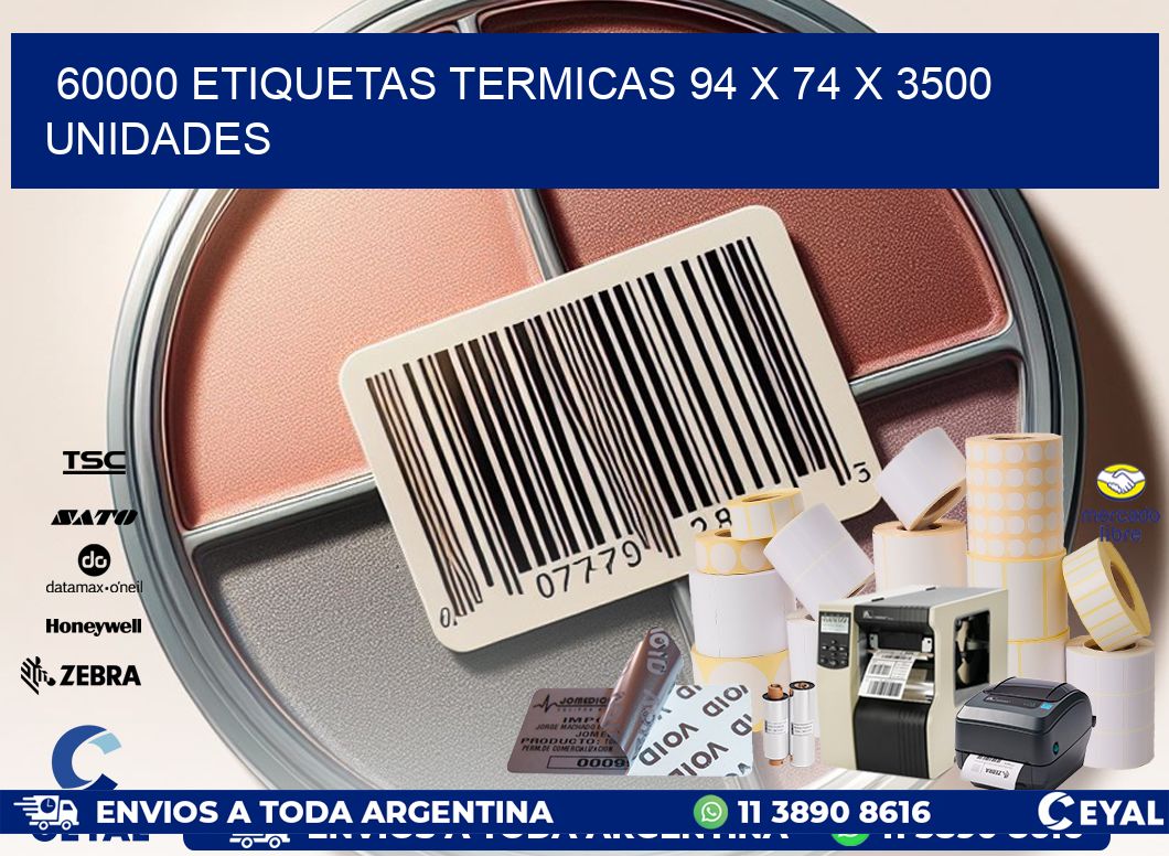60000 ETIQUETAS TERMICAS 94 x 74 X 3500 UNIDADES