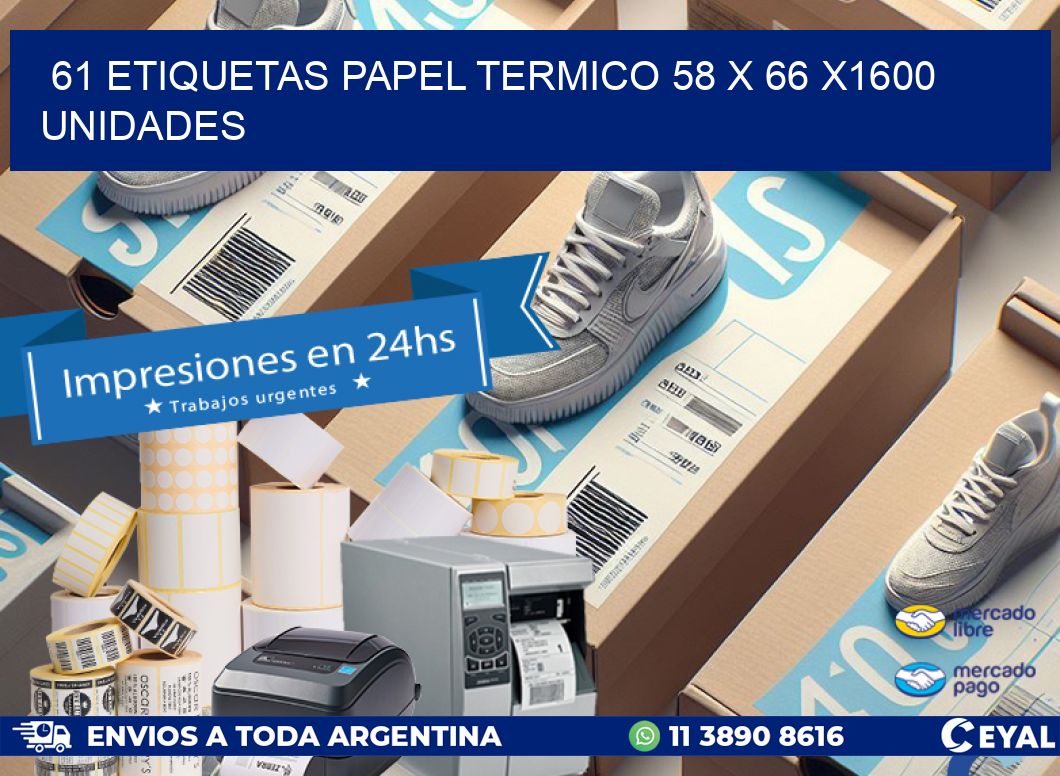 61 ETIQUETAS PAPEL TERMICO 58 x 66 X1600 UNIDADES