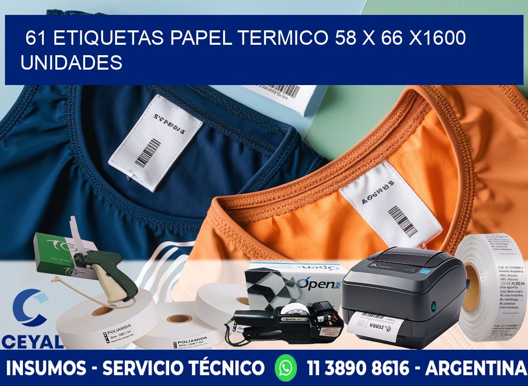 61 ETIQUETAS PAPEL TERMICO 58 x 66 X1600 UNIDADES