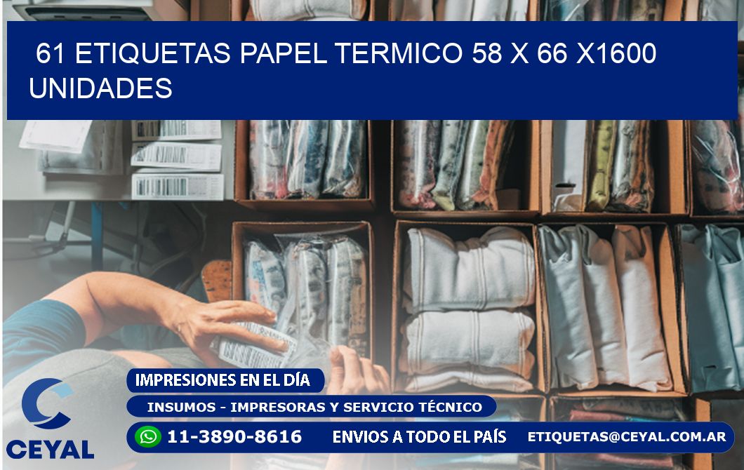 61 ETIQUETAS PAPEL TERMICO 58 x 66 X1600 UNIDADES